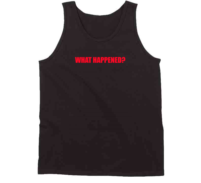 What Happened? T Shirt