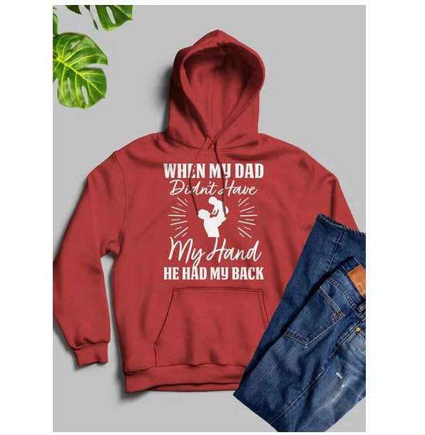 When My Dad Didn't Have My Hand He Had My Back Hoodie