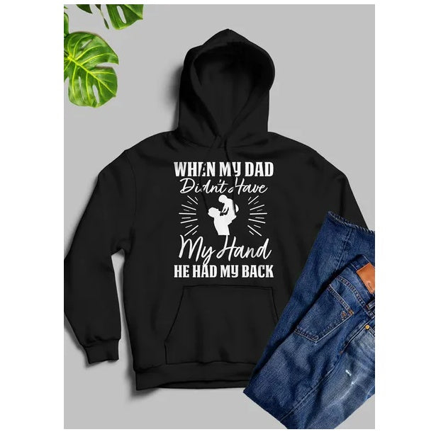 When My Dad Didn't Have My Hand He Had My Back Hoodie