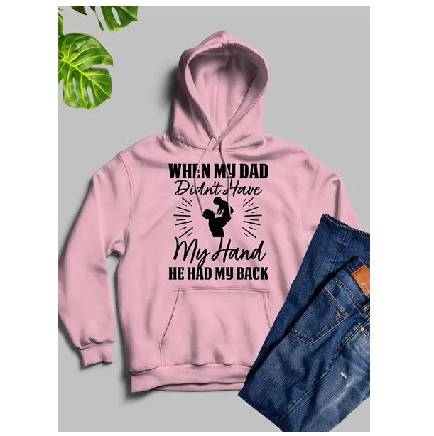 When My Dad Didn't Have My Hand He Had My Back Hoodie