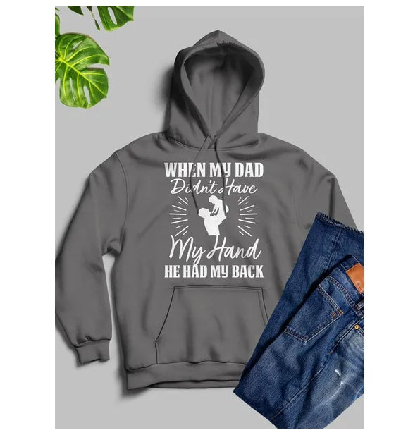 When My Dad Didn't Have My Hand He Had My Back Hoodie