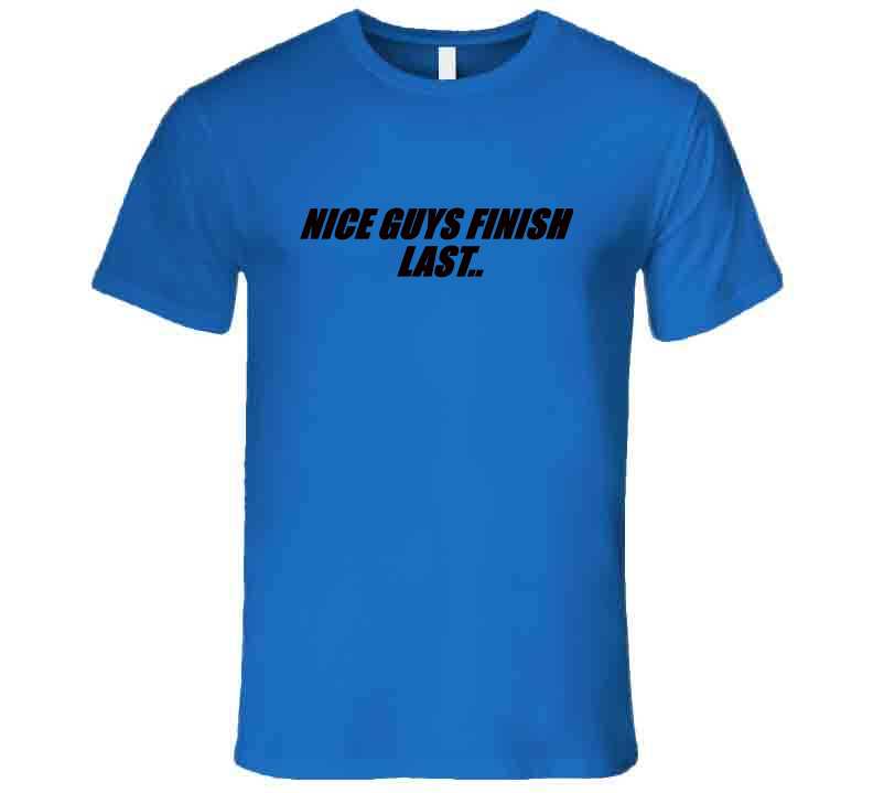 Nice Guys Finish Last T Shirt
