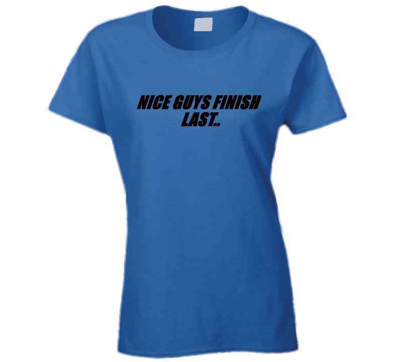 Nice Guys Finish Last T Shirt